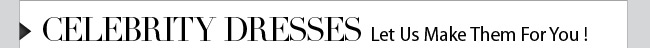 Celebrity Dresses Let Us Make Them For You! 
