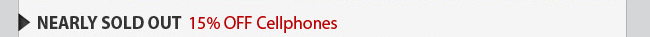 NEARLY SOLD OUT: 15% OFF Cellphones 
