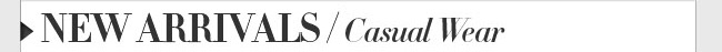 New Arrivals / Casual Wear