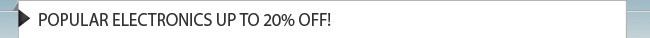 POPULAR ELECTRONICS UPTO 20% OFF!