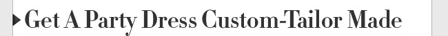 Get A Party Dress Custom-Tailor Made
