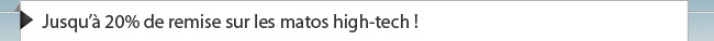  Jusqu’à 20% de remise sur les matos high-tech !
