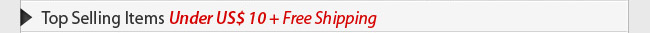 Top Selling Items Under US$ 10 Free Shipping World Wide