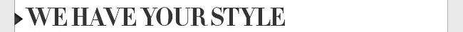  We Have Your Style