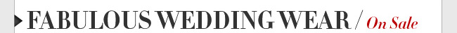 Fabulous Wedding Wear / On Sale