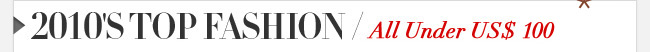 2010's Top Fashion All Under US$ 100