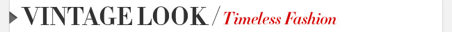 Vintage Look / Timeless Fashion