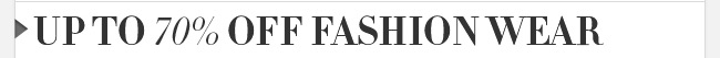 Up to 70% OFF Fashion Wear