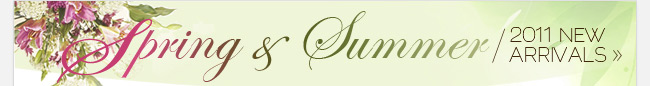 Spring & Summer 2011 New Arrivals