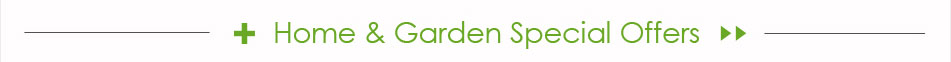 Home & Garden Special OFFERS >>
