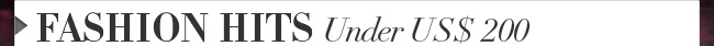 Fashion Hits Under US$ 200 
