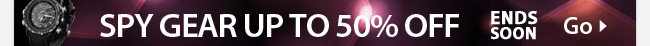 SPY GEAR UP TO 50% OFF