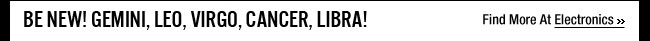Be New! Gemini, Leo, Virgo, Cancer, Libra!