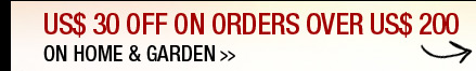 US$ 30 OFF On Orders Over US$ 200 On Home & Garden
