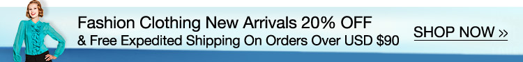 Fashion Clothing New Arrivals 20% OFF & Free Expedited Shipping On Orders Over USD $90